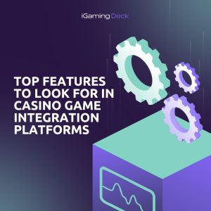 Top Features to Look for in Casino Game Integration Platforms